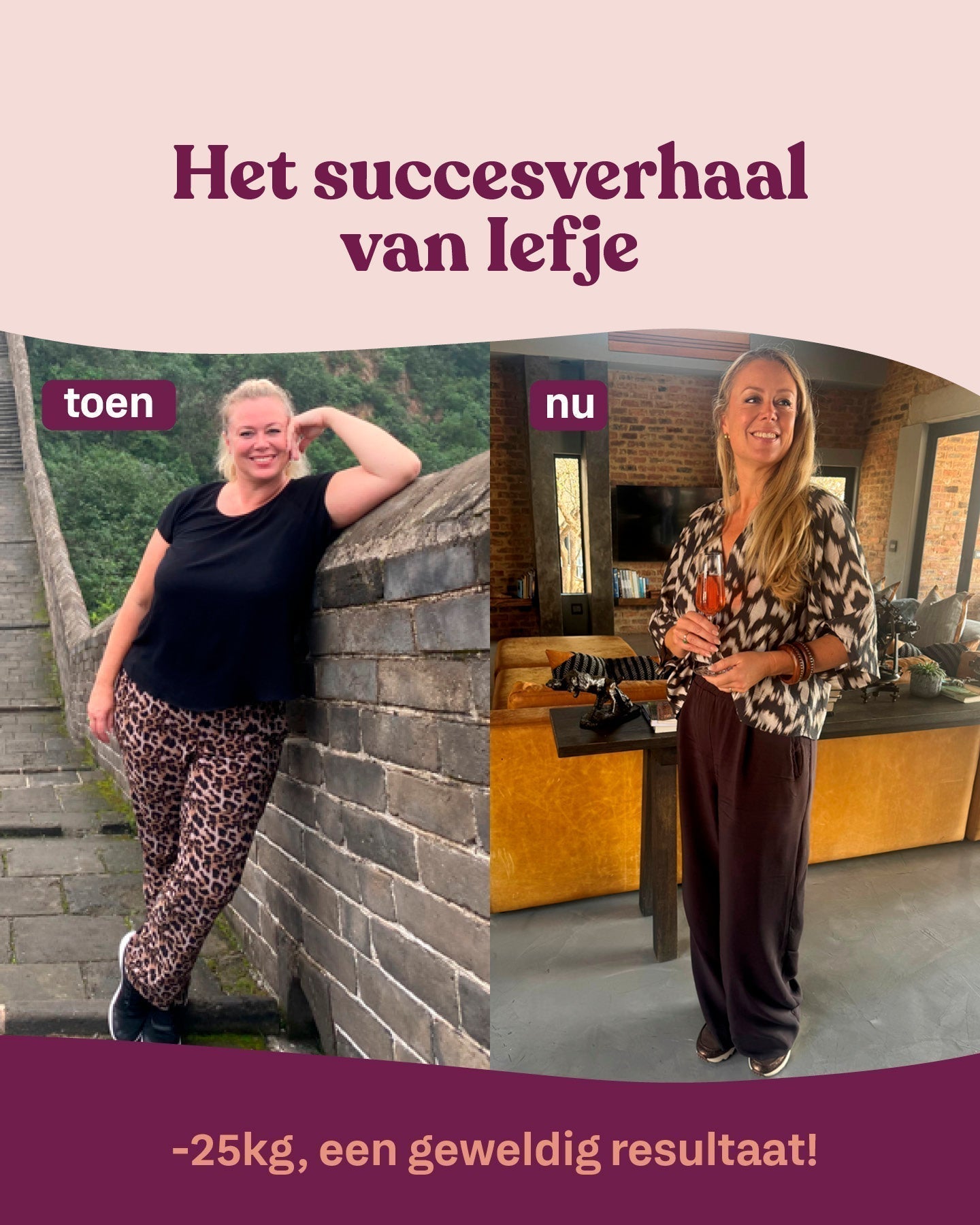 "Ik ben dolgelukkig met het resultaat! Ik voel me energiek, gezond en mooi."