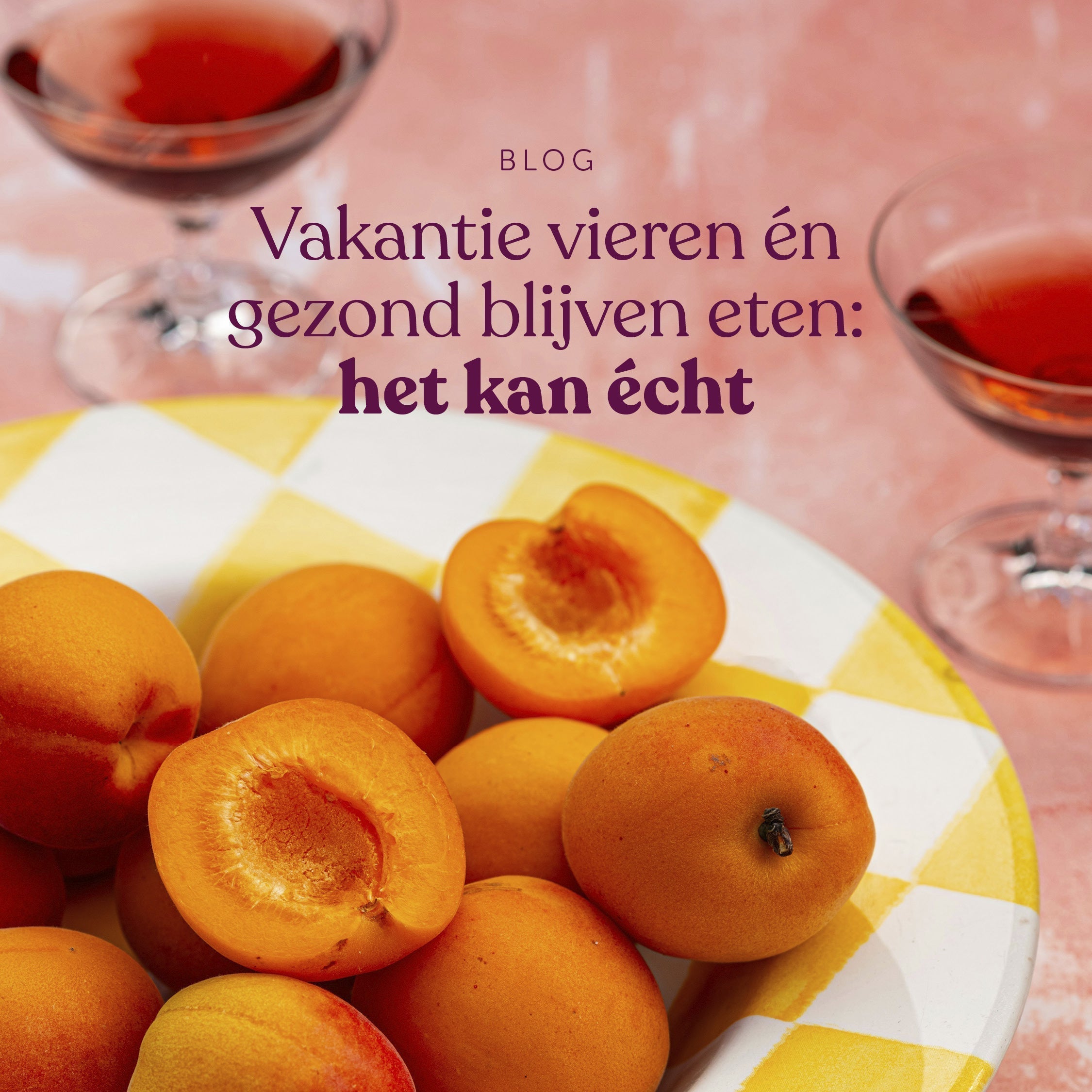 Vakantie vieren én gezond blijven: het kan écht