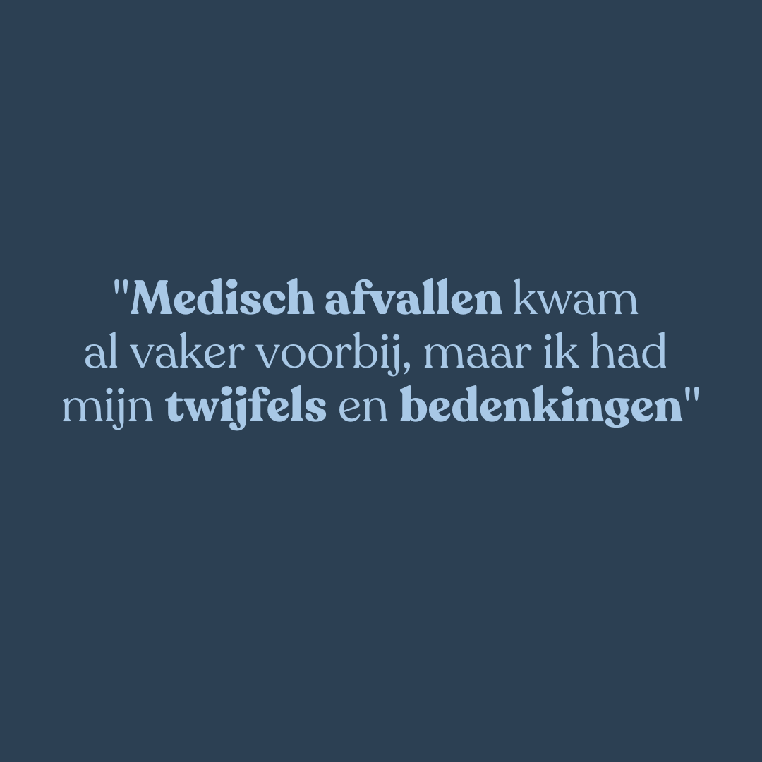 "medisch afvallen kwam al vaker voorbij, maar ik had mijn twijfels en bedenkingen."
